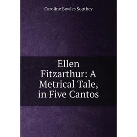 

Книга Ellen Fitzarthur: A Metrical Tale, in Five Cantos