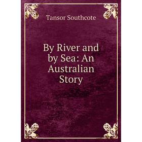 

Книга By River and by Sea: An Australian Story