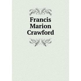 

Книга Francis Marion Crawford