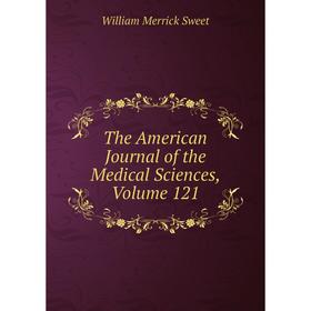

Книга The American Journal of the Medical Sciences, Volume 121