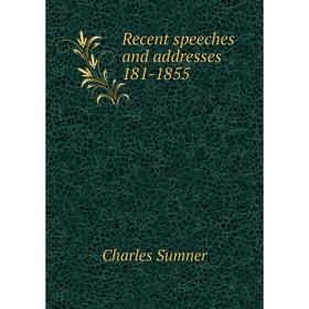 

Книга Recent speeches and addresses 181-1855