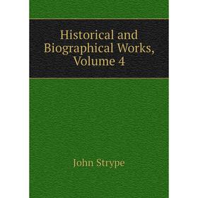 

Книга Historical and Biographical Works, Volume 4