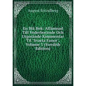 

Книга En Blå Bok: Aflämnad Till Vederborände Och Utgorände Kommentar Til Svarta Fanor, Volume 3 (Swedish Edition)
