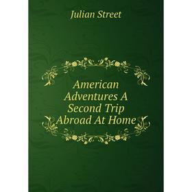 

Книга American Adventures A Second Trip Abroad At Home