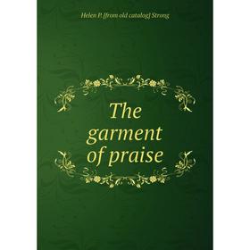 

Книга The garment of praise