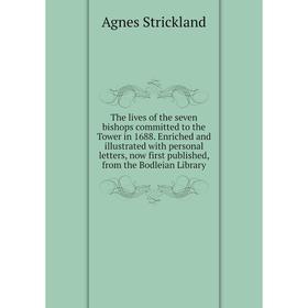 

Книга The lives of the seven bishops committed to the Tower in 1688. Enriched and illustrated with personal letters, now first published, from the Bod