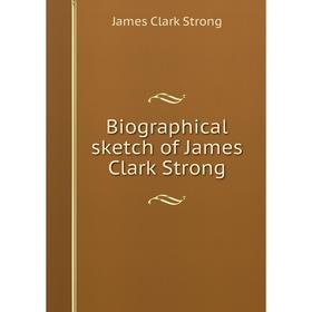 

Книга Biographical sketch of James Clark Strong