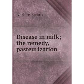 

Книга Disease in milk; the remedy, pasteurization