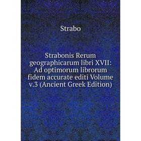 

Книга Strabonis Rerum geographicarum libri XVII: Ad optimorum librorum fidem accurate editi Volume v.3 (Ancient Greek Edition)