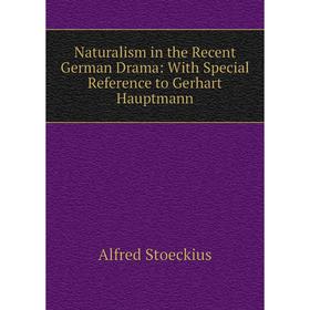 

Книга Naturalism in the Recent German Drama: With Special Reference to Gerhart Hauptmann