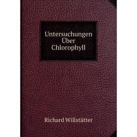 

Книга Untersuchungen Über Chlorophyll