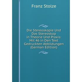 

Книга Die Stereoskopie Und Das Stereoskop in Theorie Und Praxis: Mit 46 in Den Text Gedruckten Abbildungen (German Edition)