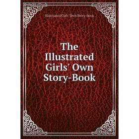 

Книга The Illustrated Girls' Own Story-Book