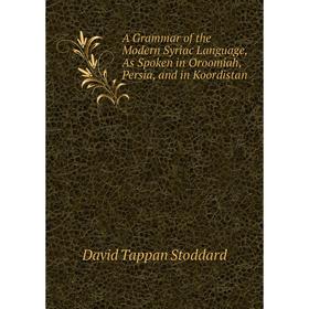 

Книга A Grammar of the Modern Syriac Language, As Spoken in Oroomiah, Persia, and in Koordistan