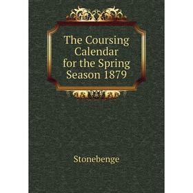 

Книга The Coursing Calendar for the Spring Season 1879