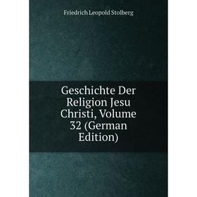 

Книга Geschichte Der Religion Jesu Christi, Volume 32 (German Edition)