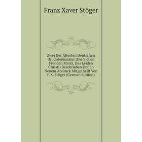 

Книга Zwei Der Ältesten Deutschen Druckdenkmäler (Die Sieben Freuden Mariä, Das Leiden Christi) Beschrieben Und in Neuem Abdruck Mitgetheilt Von F.X.