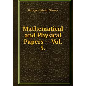 

Книга Mathematical and Physical Papers — Vol 5