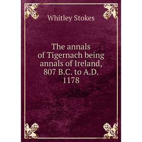 

Книга The annals of Tigernach being annals of Ireland, 807 B.C. to A.D. 1178