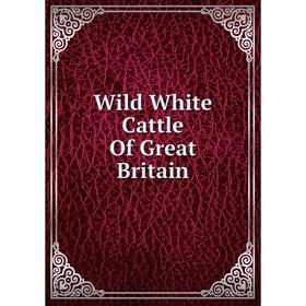 

Книга Wild White Cattle Of Great Britain