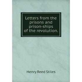 

Книга Letters from the prisons and prison-ships of the revolution