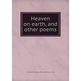 

Книга Heaven on earth, and other poems
