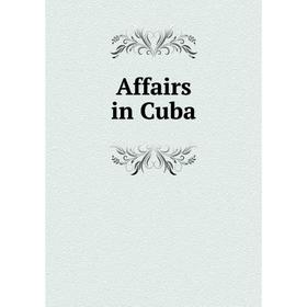 

Книга Affairs in Cuba