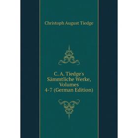 

Книга C. A. Tiedge's Sämmtliche Werke, Volumes 4-7 (German Edition)