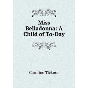 

Книга Miss Belladonna: A Child of To-Day