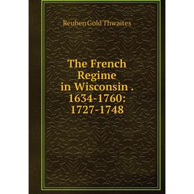 

Книга The French Regime in Wisconsin. 1634-1760: 1727-1748
