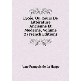 

Книга Lycée, Ou Cours De Littérature Ancienne et moderne, Volume 2