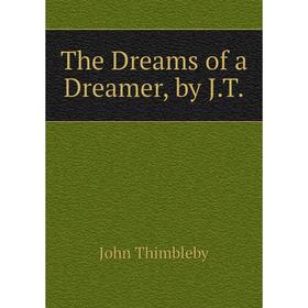 

Книга The Dreams of a Dreamer, by J.T.