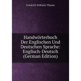 

Книга Handwörterbuch Der Englischen Und Deutschen Sprache: Englisch-Deutsch (German Edition)