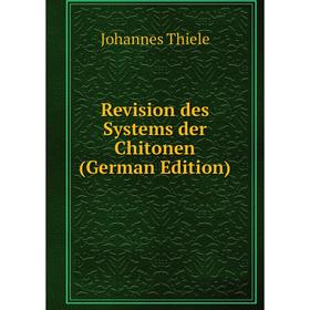 

Книга Revision des Systems der Chitonen (German Edition)