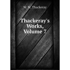 

Книга Thackeray's Works, Volume 7