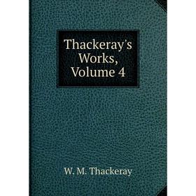 

Книга Thackeray's Works, Volume 4