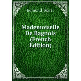 

Книга Mademoiselle De Bagnols