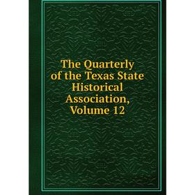 

Книга The Quarterly of the Texas State Historical Association, Volume 12