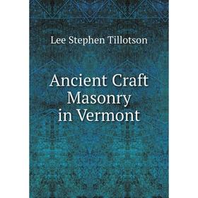 

Книга Ancient Craft Masonry in Vermont