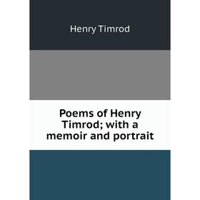 

Книга Poems of Henry Timrod; with a memoir and portrait