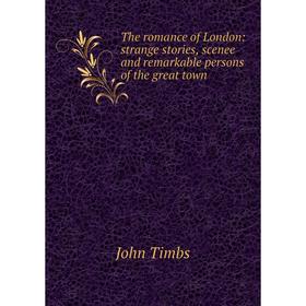 

Книга The romance of London: strange stories, scenee and remarkable persons of the great town