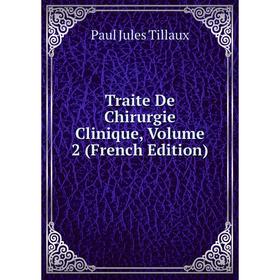 

Книга Traite De Chirurgie Clinique, Volume 2 (French Edition)