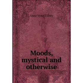 

Книга Moods, mystical and otherwise