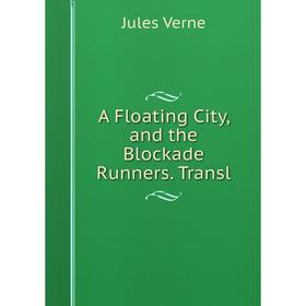 

Книга A Floating City, and the Blockade Runners. Transl