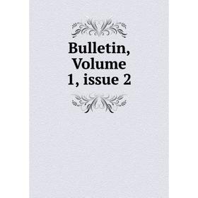 

Книга Bulletin, Volume 1, issue 2