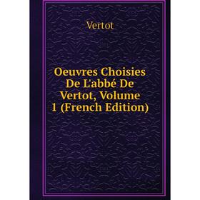 

Книга Oeuvres choisies De L'abbé De Vertot, Volume 1