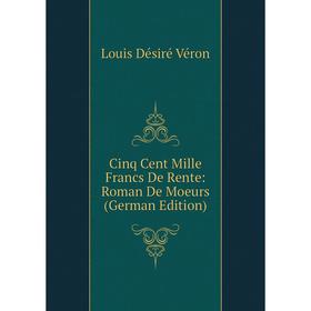 

Книга Cinq Cent Mille Francs De Rente: Roman De Moeurs (German Edition)
