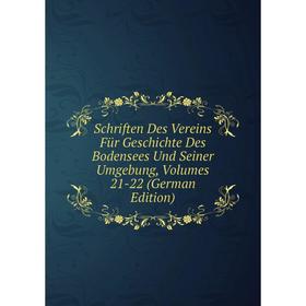 

Книга Schriften Des Vereins Für Geschichte Des Bodensees Und Seiner Umgebung, Volumes 21-22 (German Edition)