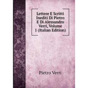 

Книга Lettere E Scritti Inediti Di Pietro E Di Alessandro Verri, Volume 1