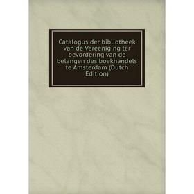 

Книга Catalogus der bibliotheek van de Vereeniging ter bevordering van de belangen des boekhandels te Amsterdam (Dutch Edition)